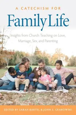 Katechismus pro rodinný život: Poznatky z katolického učení o lásce, manželství, sexu a rodičovství - A Catechism for Family Life: Insights from Catholic Teaching on Love, Marriage, Sex, and Parenting