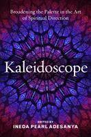 Kaleidoskop: Rozšíření palety v umění duchovního vedení - Kaleidoscope: Broadening the Palette in the Art of Spiritual Direction