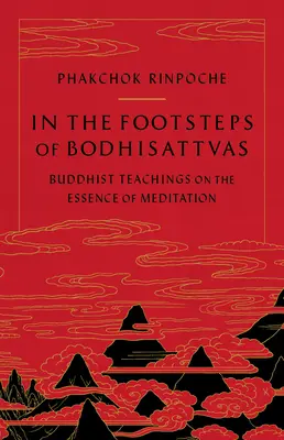 Po stopách bódhisattvů: Buddhistické učení o podstatě meditace: V stopách bódhisattvů: Učení bódhisattvů. - In the Footsteps of Bodhisattvas: Buddhist Teachings on the Essence of Meditation
