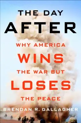 Den poté: Proč Amerika vyhrává válku, ale prohrává mír - The Day After: Why America Wins the War But Loses the Peace