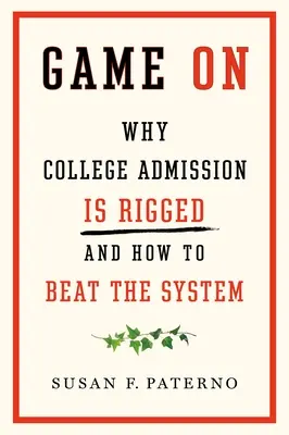 Hra na: Proč je přijímání na vysokou školu zmanipulované a jak porazit systém - Game on: Why College Admission Is Rigged and How to Beat the System