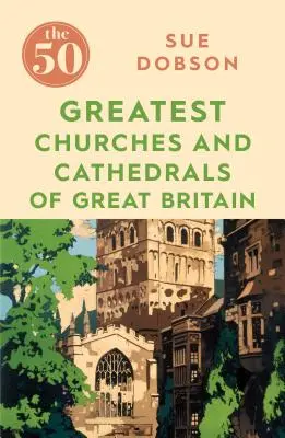 Padesát největších kostelů a katedrál Velké Británie - The 50 Greatest Churches and Cathedrals of Great Britain