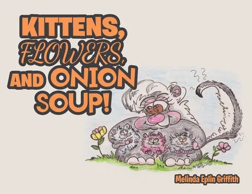 Koťata, květiny a cibulová polévka! - Kittens, Flowers, and Onion Soup!
