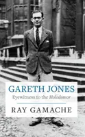 Gareth Jones - Očitý svědek holodomoru - Gareth Jones - Eyewitness to the Holodomor