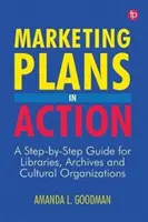 Marketingové plány v akci: Marketingový průvodce krok za krokem pro knihovny, archivy a kulturní organizace. - Marketing Plans in Action: A Step-by-Step Guide for Libraries, Archives, and Cultural Organizations