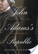 Republika Johna Adamse: Jediný, málo a mnoho - John Adams's Republic: The One, the Few, and the Many