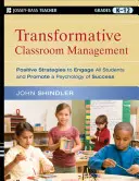 Transformativní řízení třídy: Pozitivní strategie pro zapojení všech žáků a podporu psychologie úspěchu - Transformative Classroom Management: Positive Strategies to Engage All Students and Promote a Psychology of Success