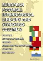 Mezinárodní sestavy a statistiky evropského fotbalu - svazek 8 - Portugalsko až San Marino - European Football International Line-ups & Statistics - Volume 8 - Portugal to San Marino