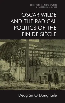 Oscar Wilde a radikální politika Fin de Sicle - Oscar Wilde and the Radical Politics of the Fin de Sicle