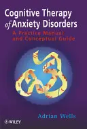 Kognitivní terapie úzkostných poruch: Příručka pro praxi a koncepční průvodce - Cognitive Therapy of Anxiety Disorders: A Practice Manual and Conceptual Guide