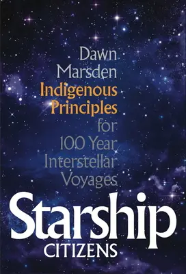 Hvězdná loď Občané: Domorodé principy pro 100leté mezihvězdné cesty - Starship Citizens: Indigenous Priniciples for 100 Year Interstellar Voyages