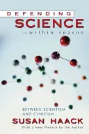 Obrana vědy v rámci rozumu: mezi scientismem a cynismem - Defending Science-Within Reason: Between Scientism and Cynicism