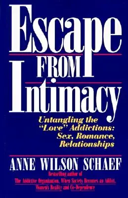 Útěk z intimity: Rozplétání závislostí na „lásce“: Sex, romantika, vztahy - Escape from Intimacy: Untangling the ``Love'' Addictions: Sex, Romance, Relationships
