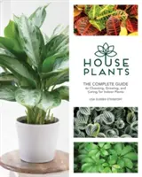 Pokojové rostliny: Kompletní průvodce výběrem, pěstováním a péčí o pokojové rostliny - Houseplants: The Complete Guide to Choosing, Growing, and Caring for Indoor Plants