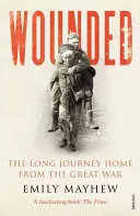 Zranění - Dlouhá cesta domů z velké války - Wounded - The Long Journey Home From the Great War