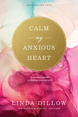 Zklidni mé neklidné srdce: Průvodce ženy k nalezení spokojenosti - Calm My Anxious Heart: A Woman's Guide to Finding Contentment