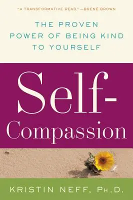 Soucit se sebou samým: Jak být k sobě laskavý: Osvědčená síla laskavého přístupu k sobě samému - Self-Compassion: The Proven Power of Being Kind to Yourself