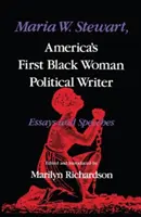 Maria W. Stewartová, první americká černošská politická spisovatelka: Stewartová, první americká politička, eseje a projevy - Maria W. Stewart, America's First Black Woman Political Writer: Essays and Speeches