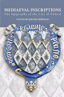 Středověké nápisy: Epigrafika města Oxfordu (The Epigraphy of the City of Oxford) - Mediaeval Inscriptions: The Epigraphy of the City of Oxford