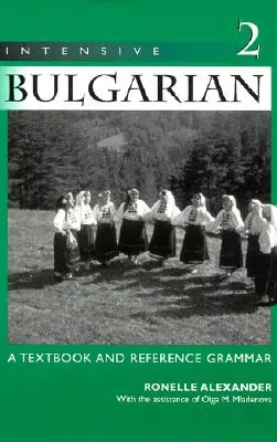 Intenzivní bulharština: Učebnice a referenční gramatika, 2. díl - Intensive Bulgarian: A Textbook and Reference Grammar, Volume 2