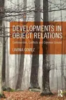 Vývoj v oblasti objektových vztahů: Rozhovory, konflikty a společná východiska - Developments in Object Relations: Controversies, Conflicts, and Common Ground