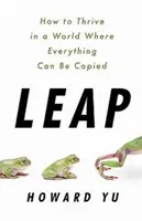 Skok - Jak prosperovat ve světě, kde se dá všechno okopírovat - Leap - How to Thrive in a World Where Everything Can Be Copied