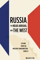 Rusko, blízké zahraničí a Západ: Poučení z moldavsko-podněsterského konfliktu - Russia, the Near Abroad, and the West: Lessons from the Moldova-Transdniestria Conflict