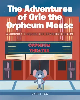Dobrodružství myši Orie z Orfea: Cesta po divadle Orpheum - The Adventures of Orie the Orpheum Mouse: A journey through the Orpheum Theatre