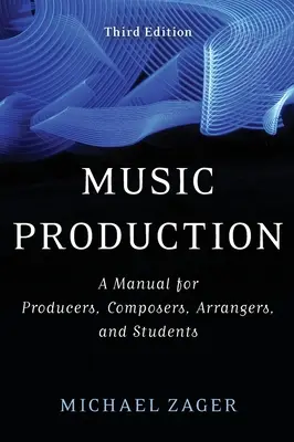 Hudební produkce: Příručka pro producenty, skladatele, aranžéry a studenty - Music Production: A Manual for Producers, Composers, Arrangers, and Students