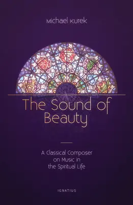 Zvuk krásy: Klasický skladatel o hudbě v duchovním životě - The Sound of Beauty: A Classical Composer on Music in the Spiritual Life