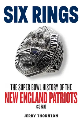 Šest kroužků: Super Bowl historie New England Patriots - Six Rings: The Super Bowl History of the New England Patriots