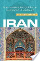 Írán - Culture Smart!, svazek 73: Základní průvodce zvyky a kulturou - Iran - Culture Smart!, Volume 73: The Essential Guide to Customs & Culture