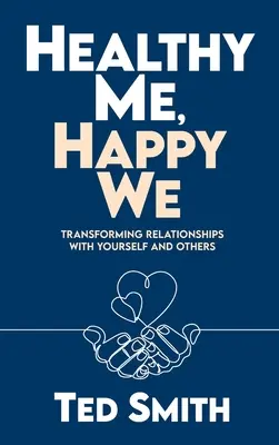 Zdravé já, šťastné my: Proměna vztahů se sebou samým a s ostatními lidmi - Healthy Me, Happy We: Transforming Relationships with Yourself and Others