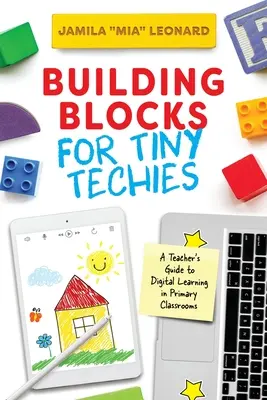 Stavební kostky pro drobné techniky: Průvodce pro učitele digitálním vzděláváním ve třídách základních škol - Building Blocks for Tiny Techies: A Teacher's Guide to Digital Learning in Primary Classrooms