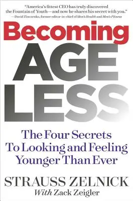 Stát se nestárnoucím: Čtyři tajemství, jak vypadat a cítit se mladší než kdy dřív - Becoming Ageless: The Four Secrets to Looking and Feeling Younger Than Ever