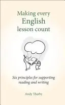 Aby každá hodina angličtiny měla smysl: Šest zásad pro podporu čtení a psaní - Making Every English Lesson Count: Six Principles for Supporting Reading and Writing