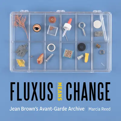 Fluxus znamená změnu: Avantgardní archiv Jeana Browna - Fluxus Means Change: Jean Brown's Avant-Garde Archive