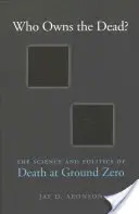 Komu patří mrtví? Vědecké a politické aspekty smrti na Ground Zero - Who Owns the Dead?: The Science and Politics of Death at Ground Zero