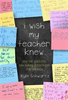 Kéž by to věděla moje učitelka: Jak může jedna otázka změnit vše pro naše děti - I Wish My Teacher Knew: How One Question Can Change Everything for Our Kids