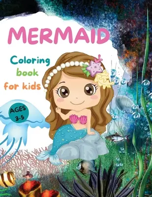MERMAIDS CUTE Omalovánky pro děti: Krásné mořské panny Omalovánky s úžasnými stránkami pro dívky ve věku 3-5 let Rozkošné kresby s mořskými tvory, mořskými pannami - MERMAIDS CUTE Coloring Book for Kids: Beautiful Mermaid Coloring Book with Amazing Pages for Girls Ages 3-5 Adorable Drawings with Sea Creatures, Merm