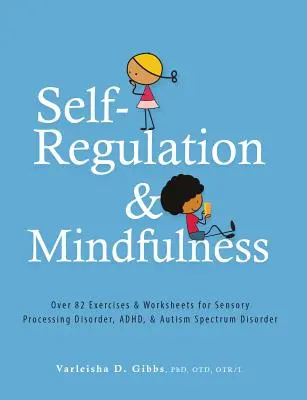 Seberegulace a všímavost: Více než 82 cvičení a pracovních listů pro poruchy smyslového zpracování, poruchy autistického spektra a poruchy adhd. - Self-Regulation and Mindfulness: Over 82 Exercises & Worksheets for Sensory Processing Disorder, Adhd, & Autism Spectrum Disorder