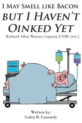 Možná smrdím po slanině, ale ještě jsem nemrkal: Richard Allen Warner, kapitán USMC (ret.) - I May Smell Like Bacon But I Haven't Oinked Yet: Richard Allen Warner, Captain USMC (ret.)