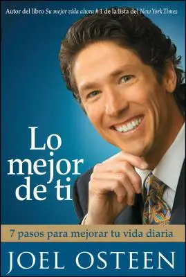 Lo Mejor de Ti: 7 Pasos Para Mejorar Tu Vida Diaria = Staňte se lepším člověkem - Lo Mejor de Ti: 7 Pasos Para Mejorar Tu Vida Diaria = Become a Better You