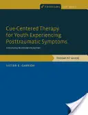 Terapie zaměřená na nápovědu pro mládež s posttraumatickými symptomy: A Structured, Multi-Modal Intervention, Therapist Guide (Strukturovaná multimodální intervence, příručka pro terapeuty) - Cue-Centered Therapy for Youth Experiencing Posttraumatic Symptoms: A Structured, Multi-Modal Intervention, Therapist Guide