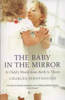 Dítě v zrcadle: Svět dítěte od narození do tří let - The Baby in the Mirror: A Child's World from Birth to Three