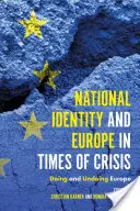 Národní identita a Evropa v době krize: Dělat a rušit Evropu - National Identity and Europe in Times of Crisis: Doing and Undoing Europe