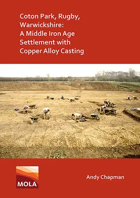 Coton Park, Rugby, Warwickshire: Sídliště ze střední doby železné s odléváním měděných slitin. - Coton Park, Rugby, Warwickshire: A Middle Iron Age Settlement with Copper Alloy Casting