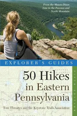 Průvodce průzkumníka 50 túr ve východní Pensylvánii: Od Mason-Dixonovy linie po Poconos a severní hory - Explorer's Guide 50 Hikes in Eastern Pennsylvania: From the Mason-Dixon Line to the Poconos and North Mountain