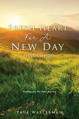 Svěží srdce pro nový den (2. díl): Hledání radosti na cestě za novým životem (2. díl) - Fresh Heart For A New Day (Volume 2): Finding Joy For Your Journey