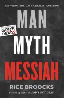Člověk, mýtus, Mesiáš: Odpovědi na největší otázku dějin - Man, Myth, Messiah: Answering History's Greatest Question